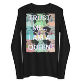Trust Me I'm A Queen Unisex Long Sleeve Tee